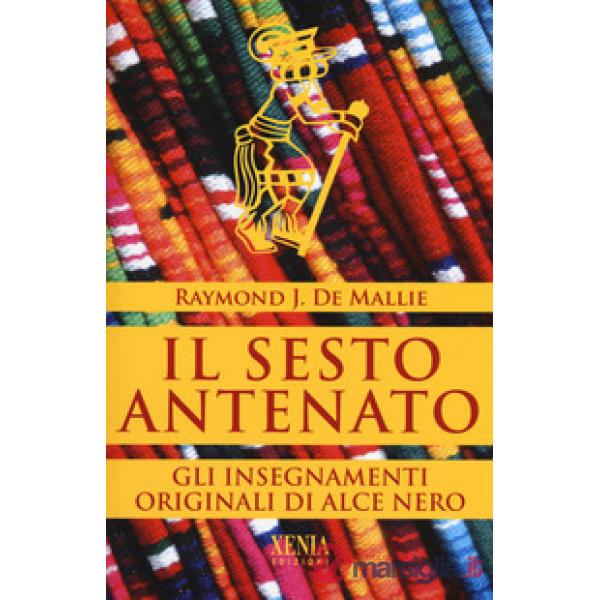 Sesto antenato. I testi originali degli insegnamenti di Alce Nero (Il)