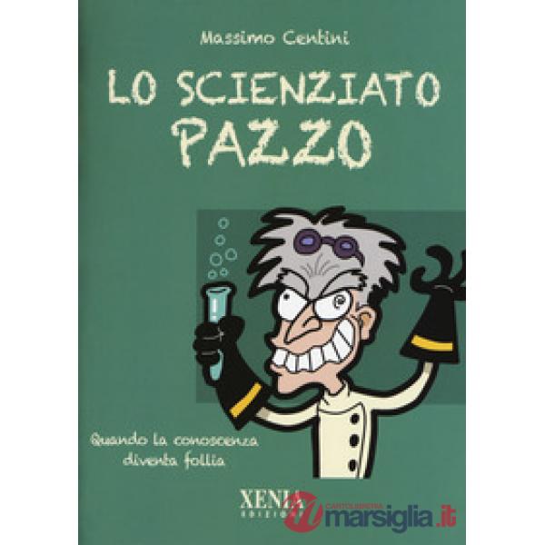 Scienziato pazzo. Quando la conoscenza diventa follia (Lo)