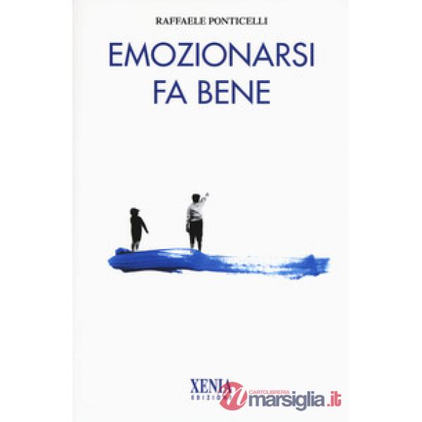 Emozionarsi fa bene. Nuova ediz.