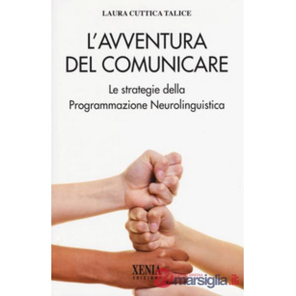 Avventura del comunicare. Le strategie della programmazione neurolinguistica (L')