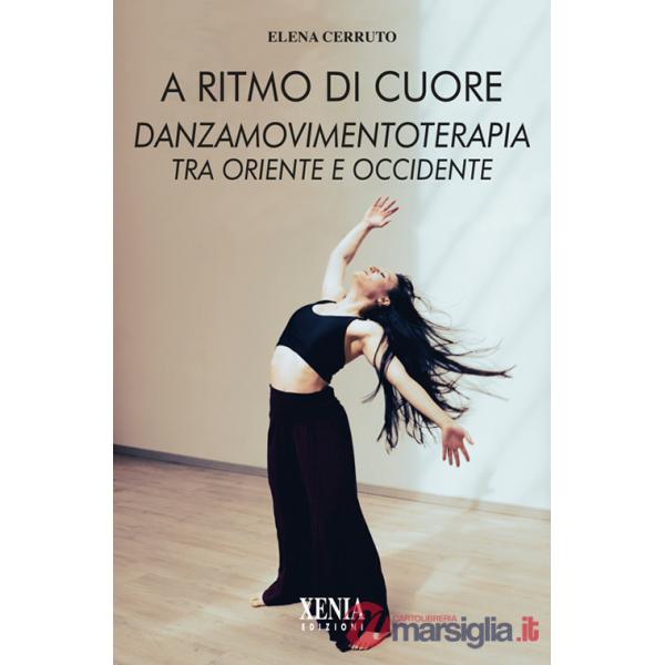 A ritmo di cuore. Danza movimento terapia tra Oriente e Occidente. Nuova ediz.