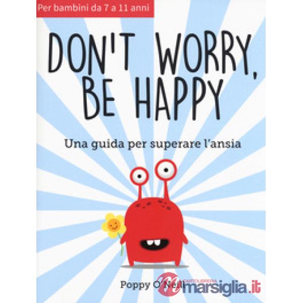 Don't worry, be happy. Una guida per superare l'ansia