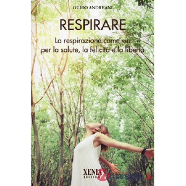 Respirare. La respirazione come via per la salute, la felicità e la libertà