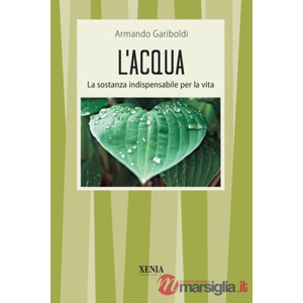 Acqua. La sostanza indispensabile per la vita (L')