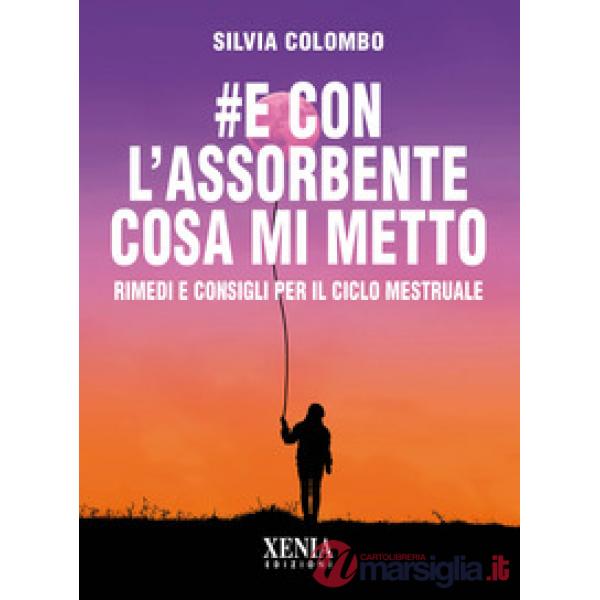 e con l'assorbente cosa mi metto? Rimedi e consigli per il ciclo mestruale
