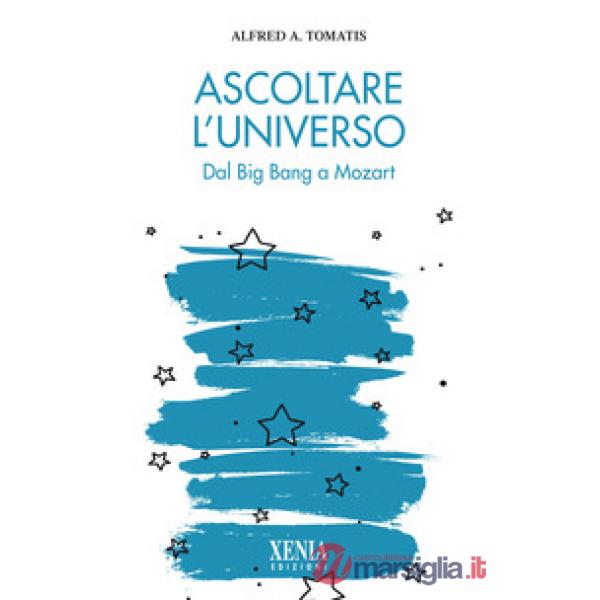 Ascoltare l'universo. Dal Big Bang a Mozart
