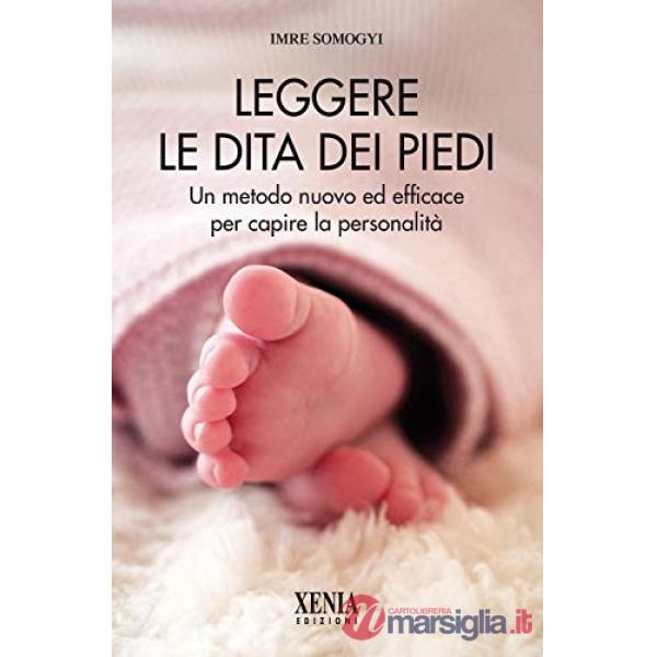 Leggere le dita dei piedi. Un metodo nuovo ed efficace per capire la personalità