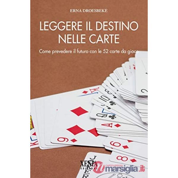 Leggere il destino nelle carte. Come prevedere il futuro con le 52 carte da gioco