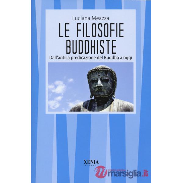 Filosofie buddhiste. Dall'antica predicazione del Buddha a oggi (Le)