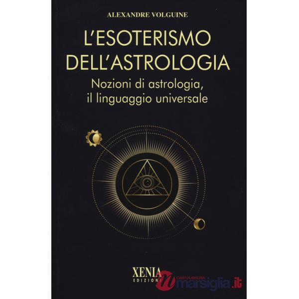 Esoterismo dell'astrologia. Nozioni di astrologia, il linguaggio universale (L')
