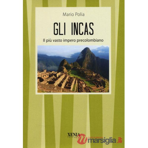 Incas. Il più vasto impero precolombiano (Gli)