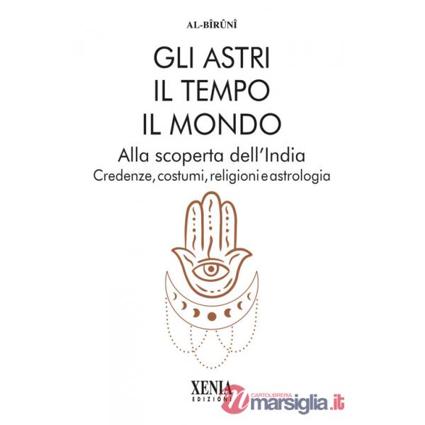 Astri, il tempo, il mondo. Alla scoperta dell'India. Credenze, costumi, religioni e astrologia (Gli)