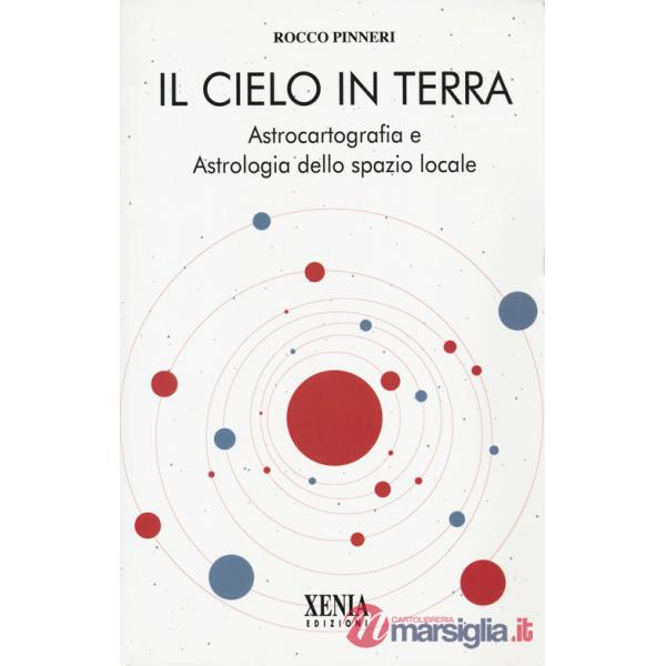 Cielo in terra. Astrocartografia e astrologia dello spazio locale (Il)