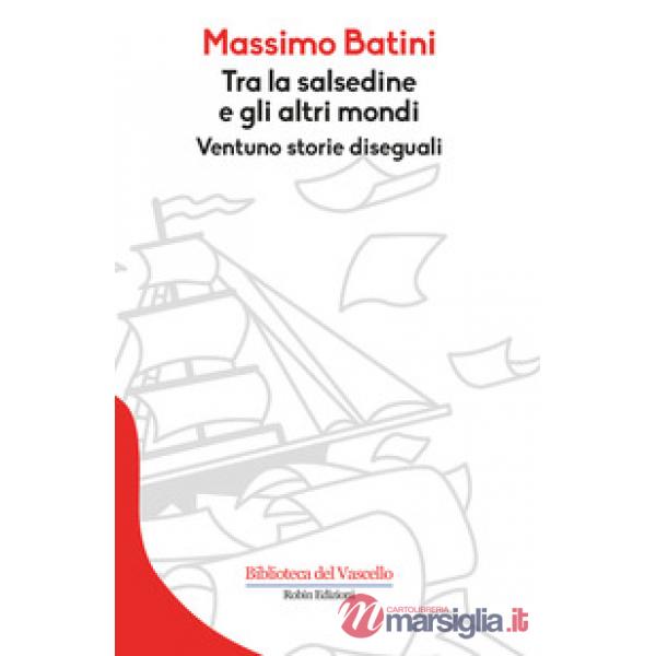 Tra la salsedine e gli altri mondi. Ventuno storie diseguali