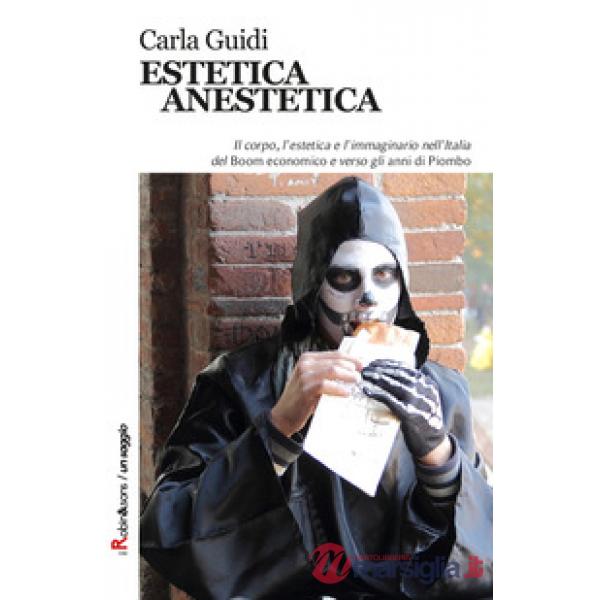 Estetica anestetica. Il corpo, l'estetica e l'immaginario nell'Italia del Boom economico e verso gli anni di Piombo