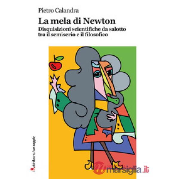 Mela di Newton. Disquisizioni scientifiche da salotto tra il semiserio e il filosofico (La)