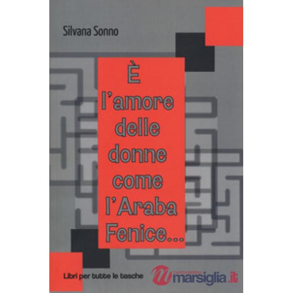 È l'amore delle donne come l'araba fenice...