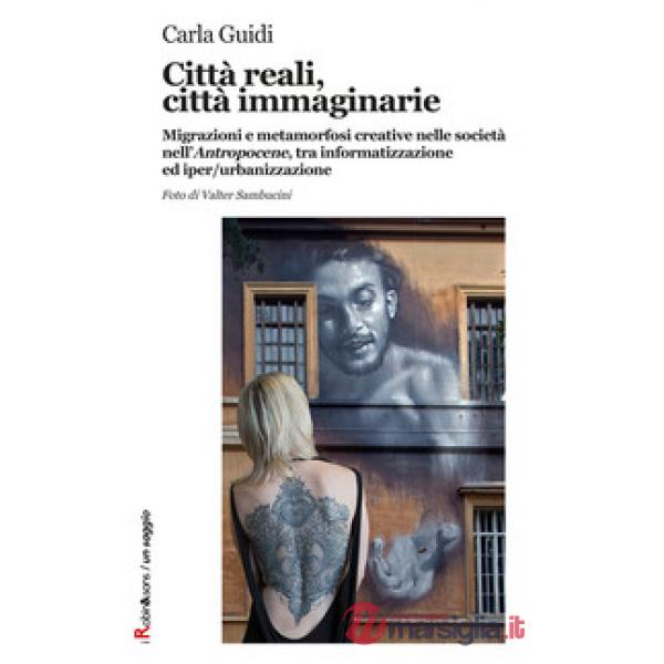 Città reali, città immaginarie. Migrazioni e metamorfosi creative nella società
