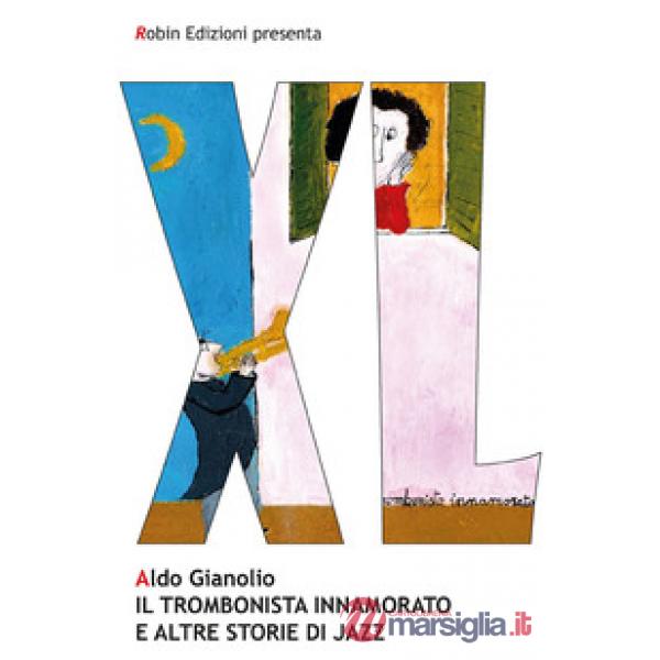 Trombonista innamorato e altre storie di jazz (Il)