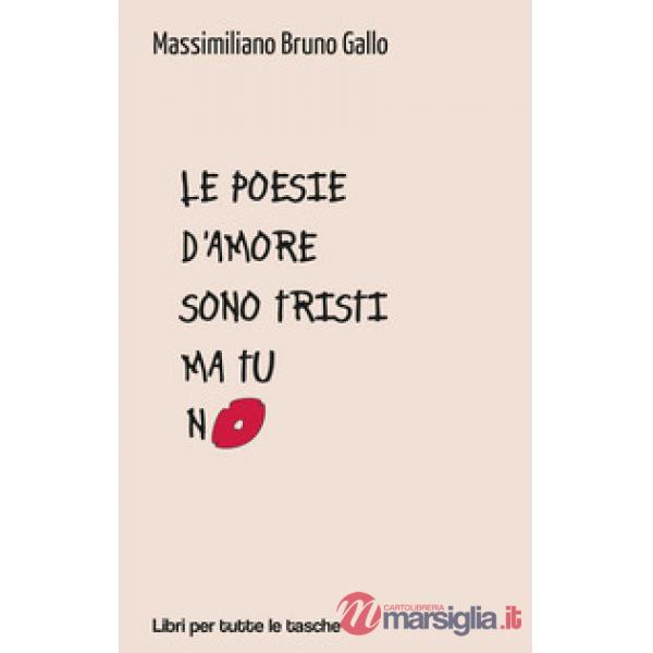 Poesie d'amore sono tristi ma tu no (Le)