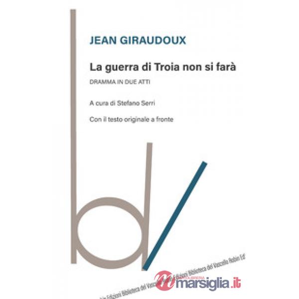 Guerra di Troia non si farà. Dramma in due atti. Testo originale a fronte (La)