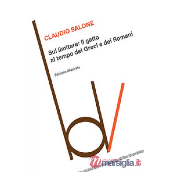 Sul limitare: il gatto al tempo dei greci e dei romani. Ediz. illustrata
