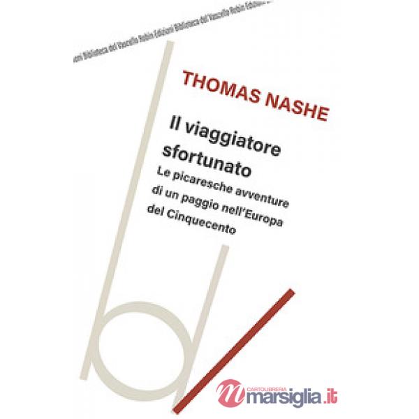 Viaggiatore sfortunato. Le picaresche avventure di un paggio nell'Europa del Cinquecento (Il)