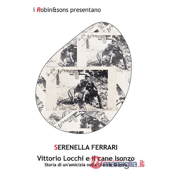 Vittorio Locchi e il cane Isonzo. Storia di un'amicizia nella Grande guerra