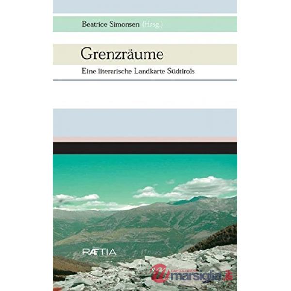 Grenzräume. Eine Literarische Landkarte Südtirols. Per le Scuole superiori