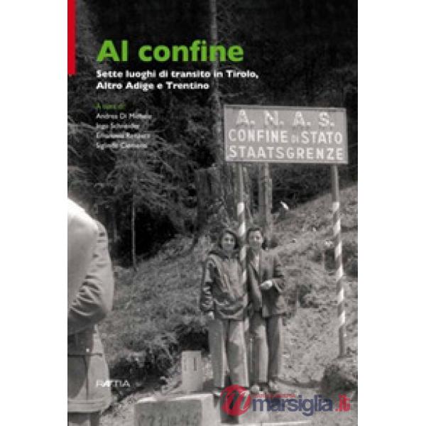Al confine. Sette luoghi di transito in Tirolo, Alto Adige e Trentino