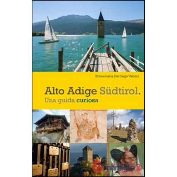 Alto Adige. Südtirol. Una guida curiosa