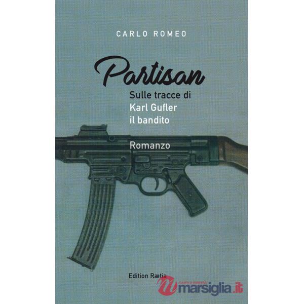 Partisan. Sulle tracce di Karl Gufler il bandito