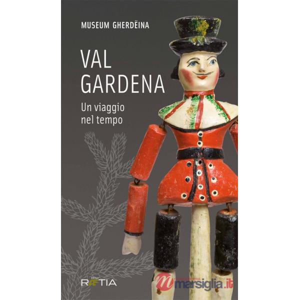 Val Gardena. Un viaggio nel tempo. Ediz. italiana e tedesca