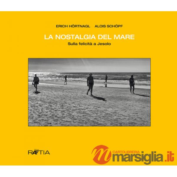 Nostalgia del mare. Sulla felicità a Jesolo. Ediz. tedesca e italiana (La)
