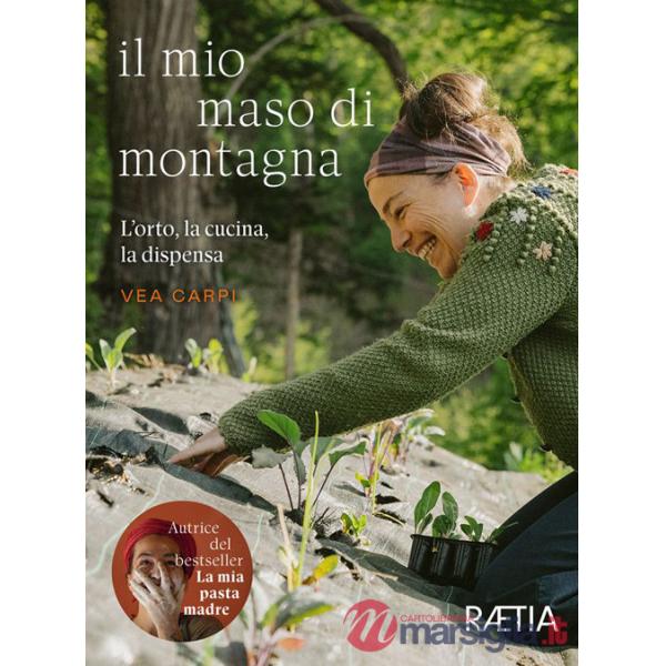 Mio maso di montagna. L'orto, la cucina, la dispensa (Il)