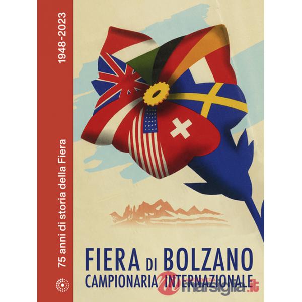 Fiera di Bolzano Campionaria Internazionale. 75 anni di storia della Fiera. 1948-2023