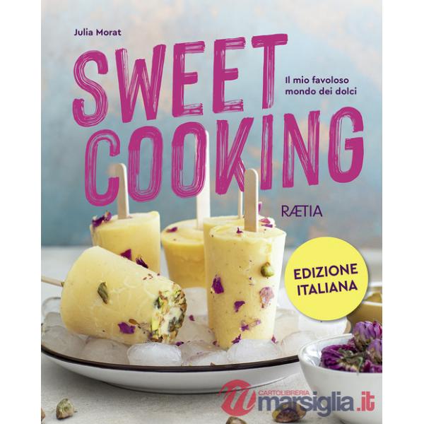 Sweet cooking. Il mio favoloso mondo dei dolci