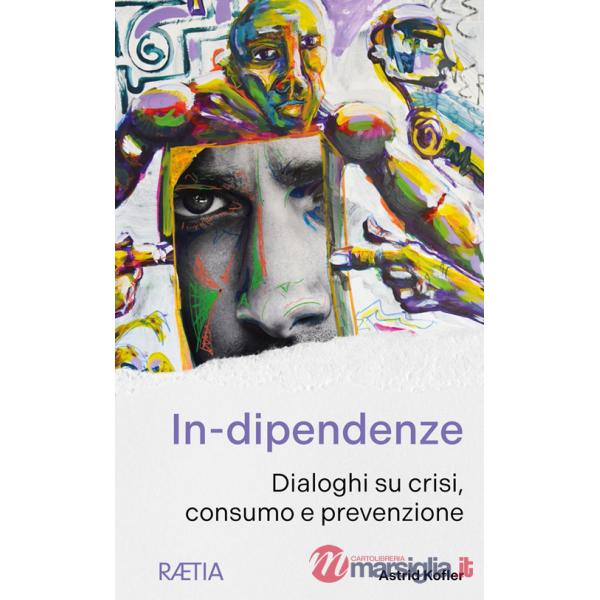 In-dipendenze. Dialoghi su crisi, consumo e prevenzione