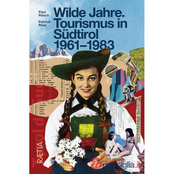 Wilde Jahre. Tourismus in Südtirol 1961-1983