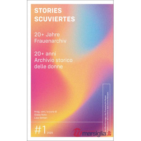 Stories Scuviertes. 20+ Jahre Frauenarchiv-20+ anni Archivio storico delle donne. Ediz. bilingue
