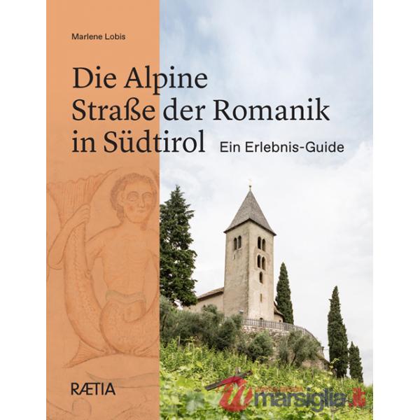 Alpine Straße der Romanik in Südtirol Ein Erlebnis-Guide (Die)