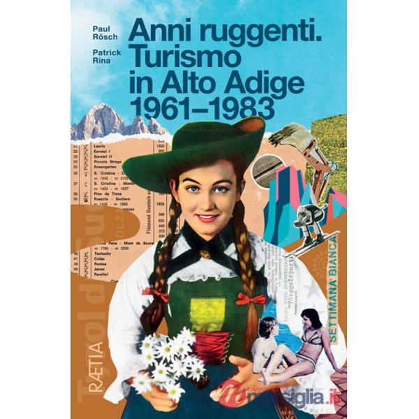 Anni ruggenti. Turismo in Alto Adige 1961-1983