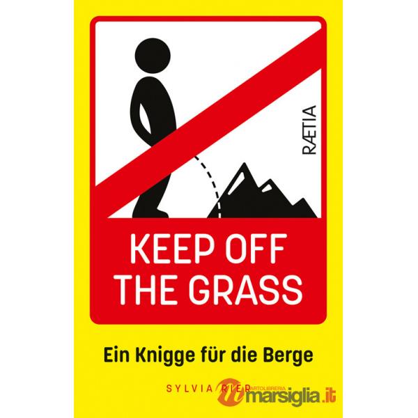 Keep off the grass: ein knigge für die berge. Nuova ediz.
