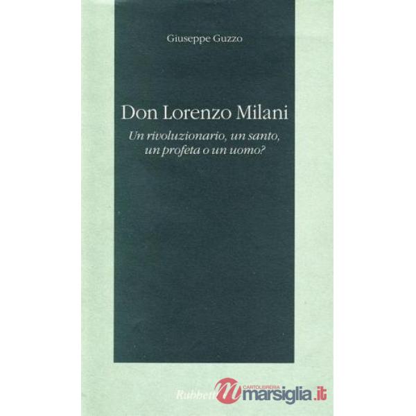 Don Lorenzo Milani. Un rivoluzionario, un santo, un profeta o un uomo?