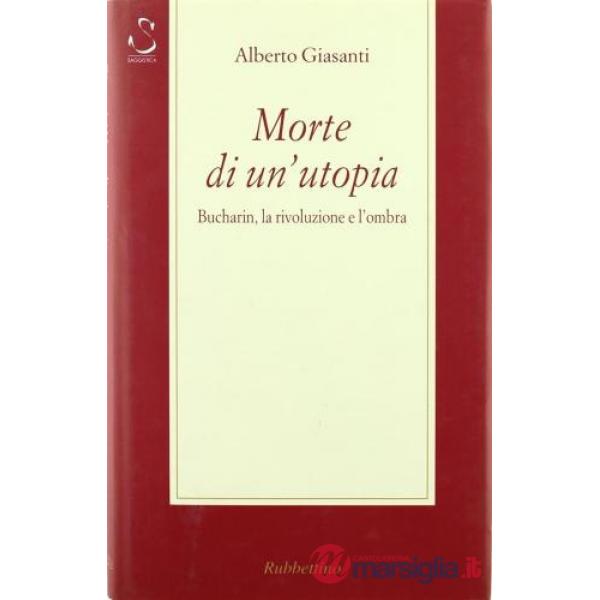 Morte di un'utopia. Bucharin, la rivoluzione e l'ombra