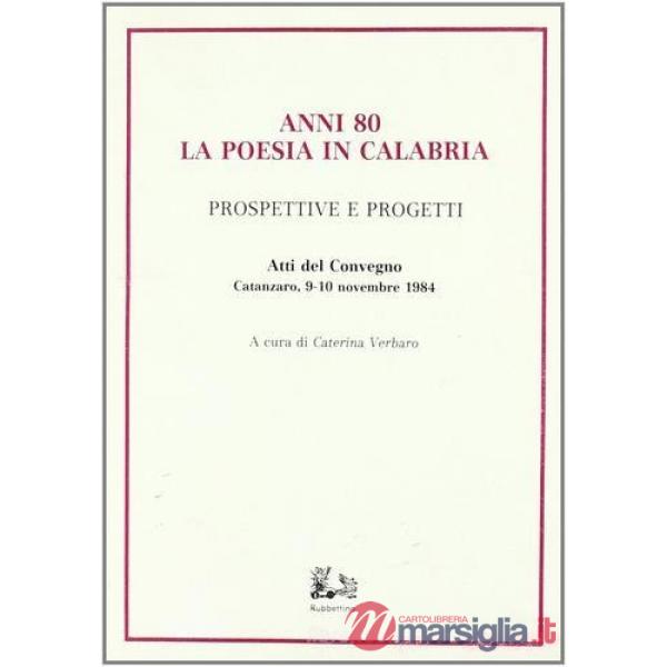 Anni Ottanta: la poesia in Calabria. Prospettive e progetti. Atti del Convegno