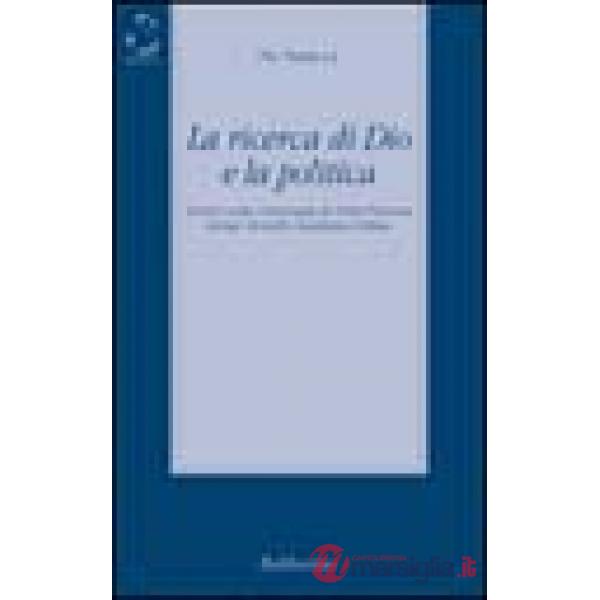 Ricerca di Dio e la politica (La)