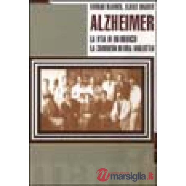 Alzheimer. La vita di un medico e la carriera di una malattia