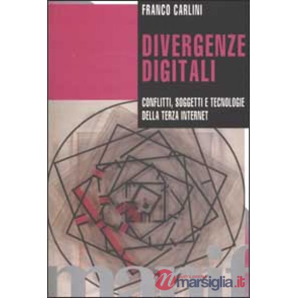 Divergenze digitali. Conflitti, soggetti e tecnologie della Terza Internet