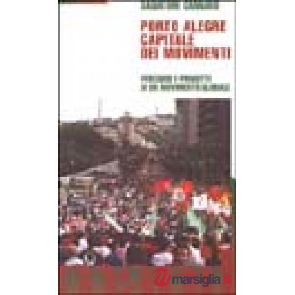 Porto Alegre. Capitale dei movimenti. Percorsi e progetti di un movimento globale